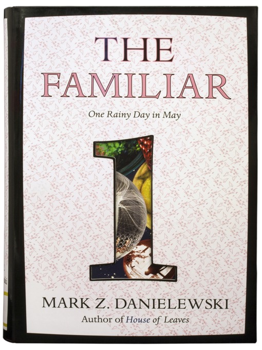 Title details for The Familiar, Volume 1 by Mark Z. Danielewski - Available
